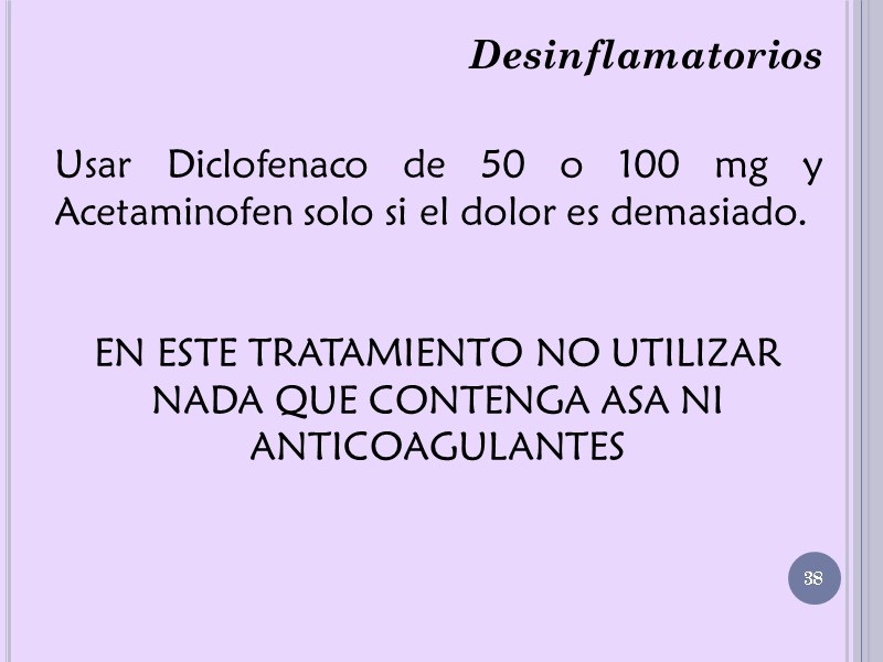 Desinflamatorios Usar Diclofenaco de 50 o 100 mg y Acetaminofen solo si el dolor